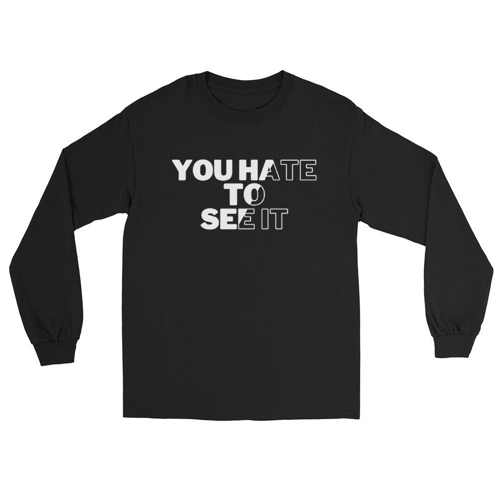 A black long sleeve shirt with the text 'YOU HATE TO SEE IT' printed on the front.