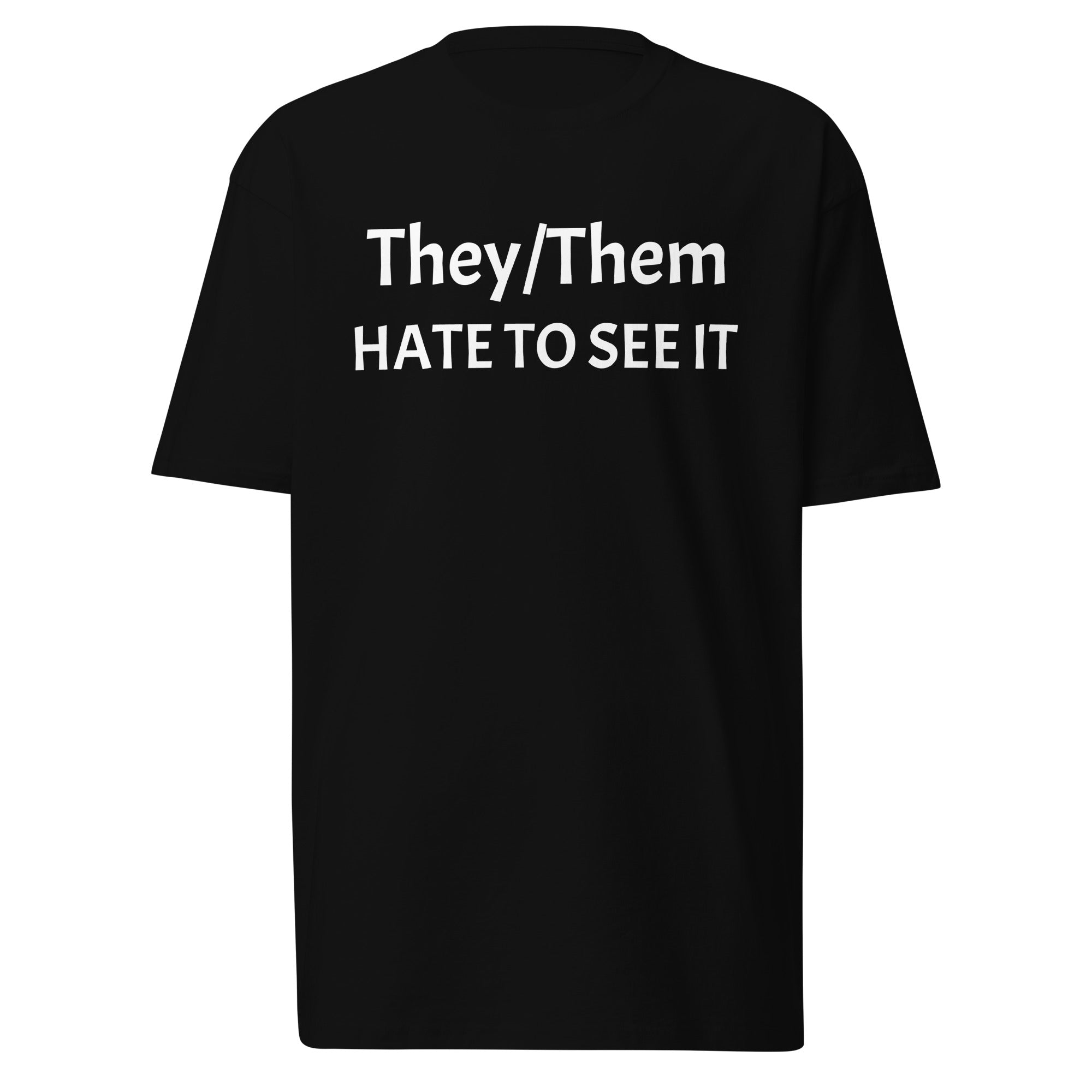 They/them hate to see it | Shirt