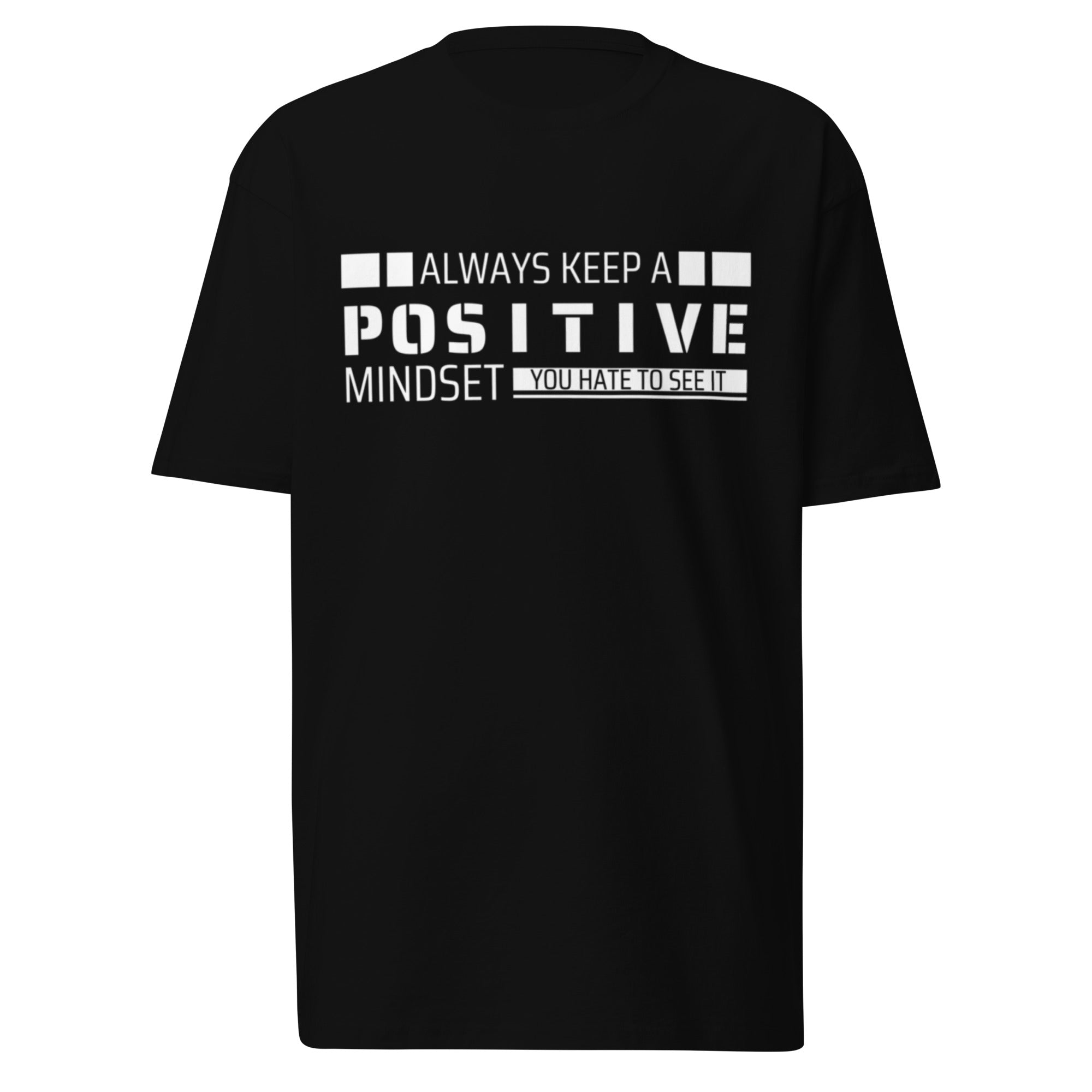 Black shirt with the text 'ALWAYS KEEP A POSITIVE MINDSET' and 'YOU HATE TO SEE IT' printed on the front.