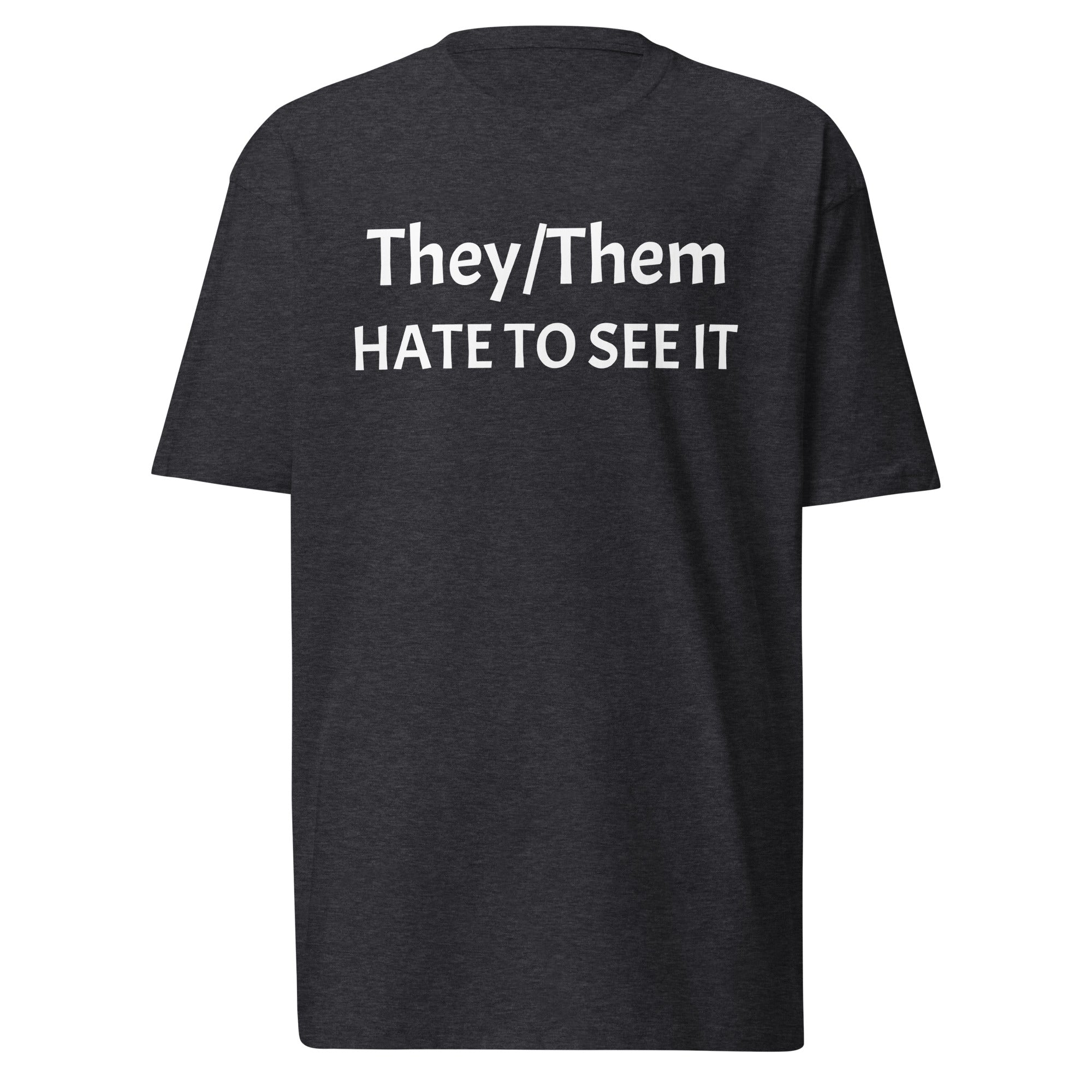 They/them hate to see it | Shirt