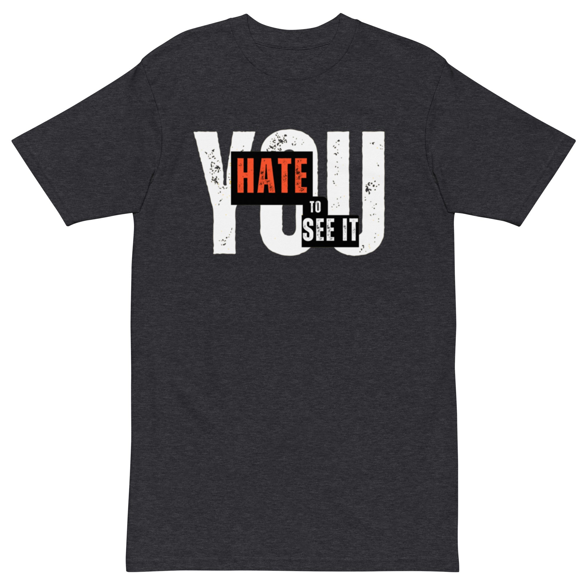 You Hate To See It | Shirt