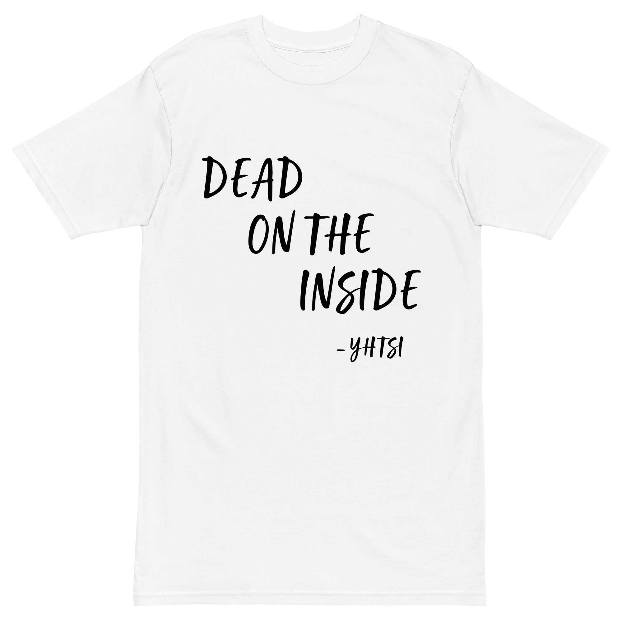 Dead on the inside, - yhtsi | Shirt