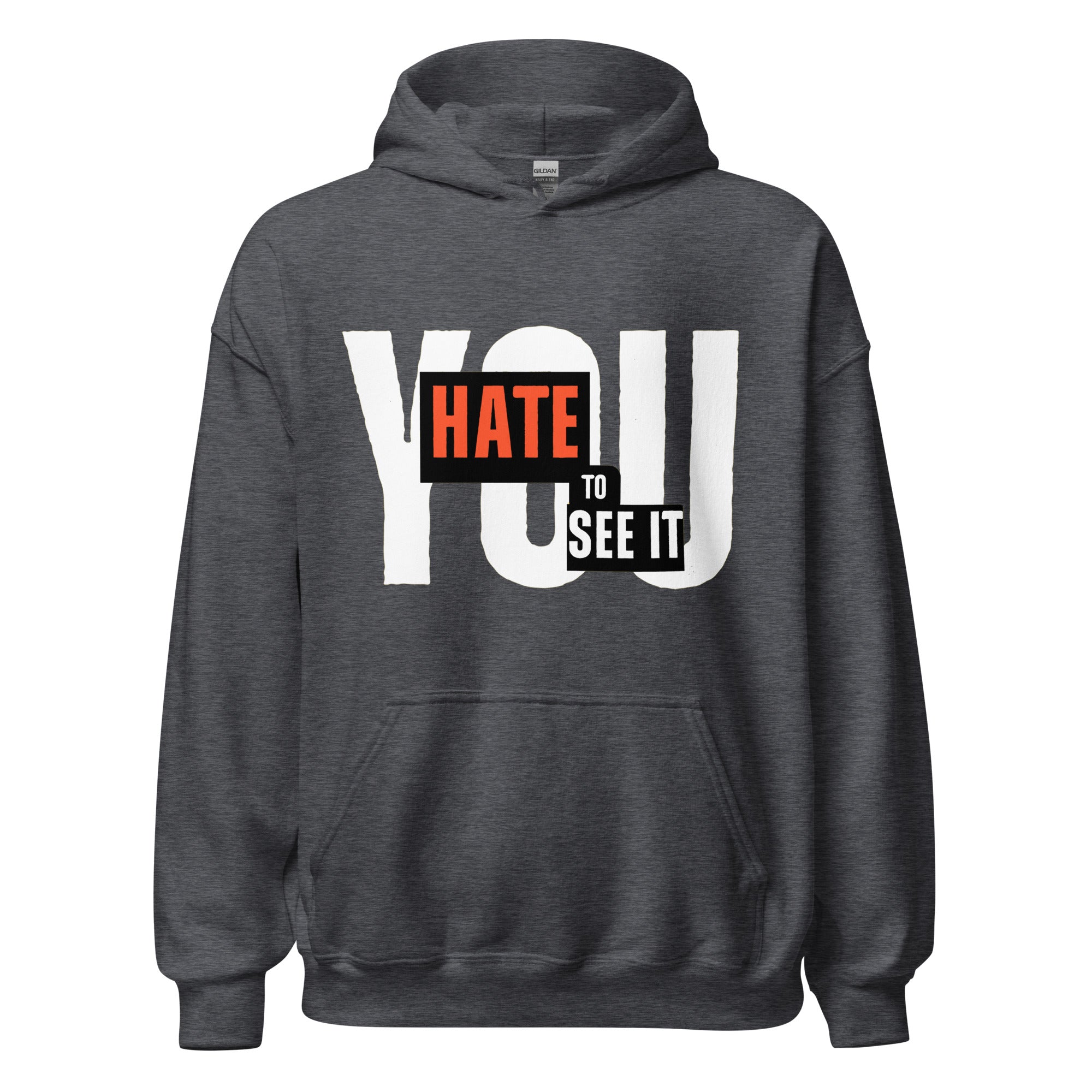Grey hoodie with the text 'YOU HATE TO SEE IT' printed in white on the front.