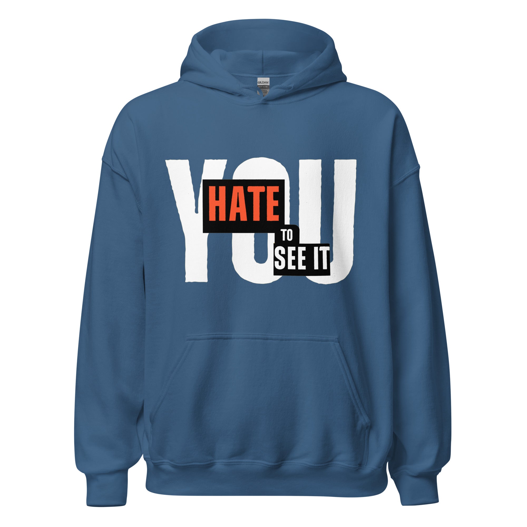indigo blue hoodie with the text 'YOU HATE TO SEE IT' printed in white on the front.