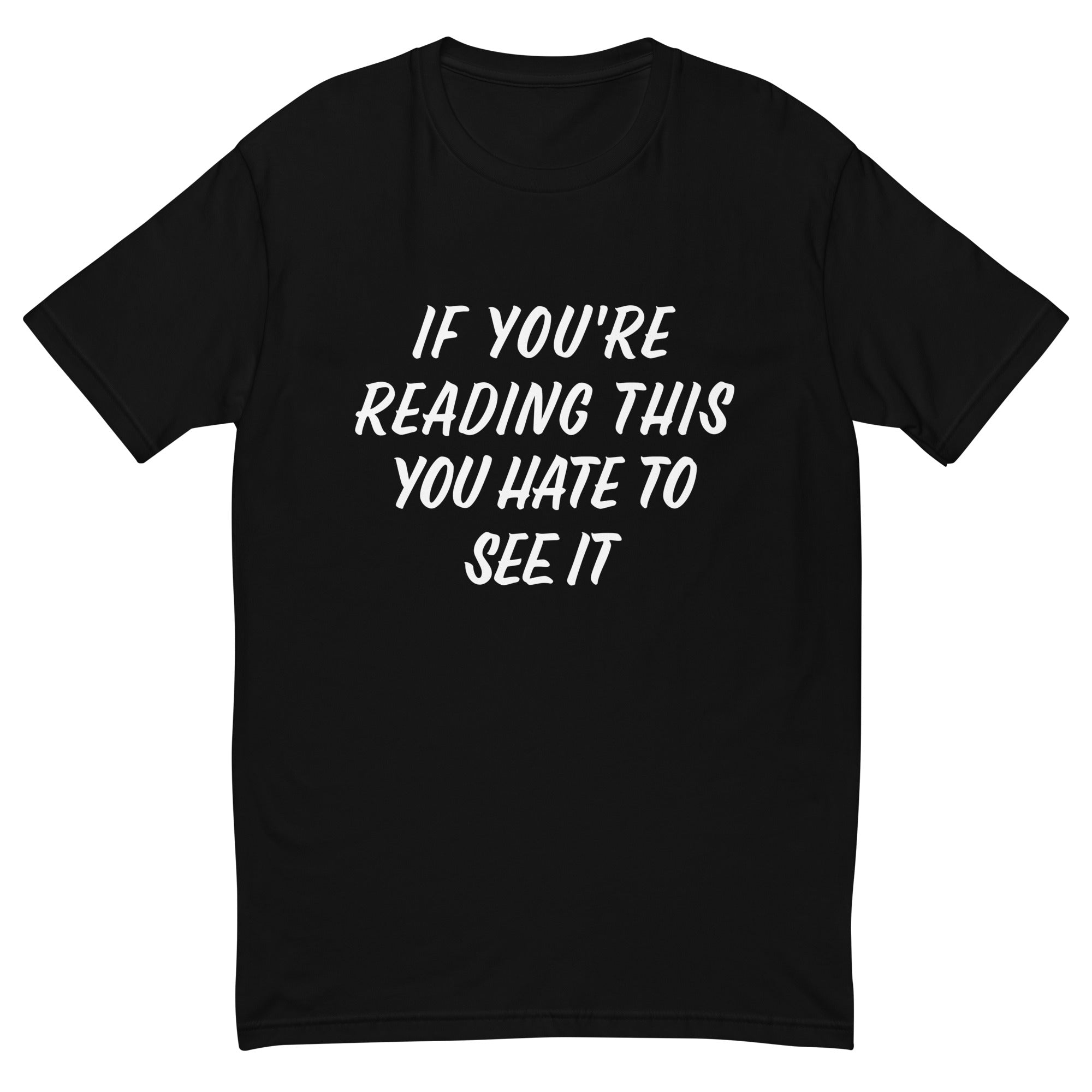 IF YOURE READING THIS IT'S TOO LATE Shirt. YOU HATE TO SEE IT Clothing Company