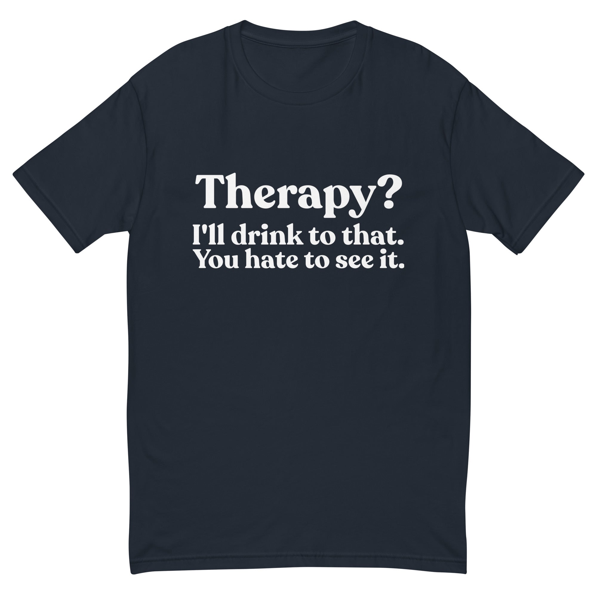 YOU HATE TO SEE IT Therapy? Shirt