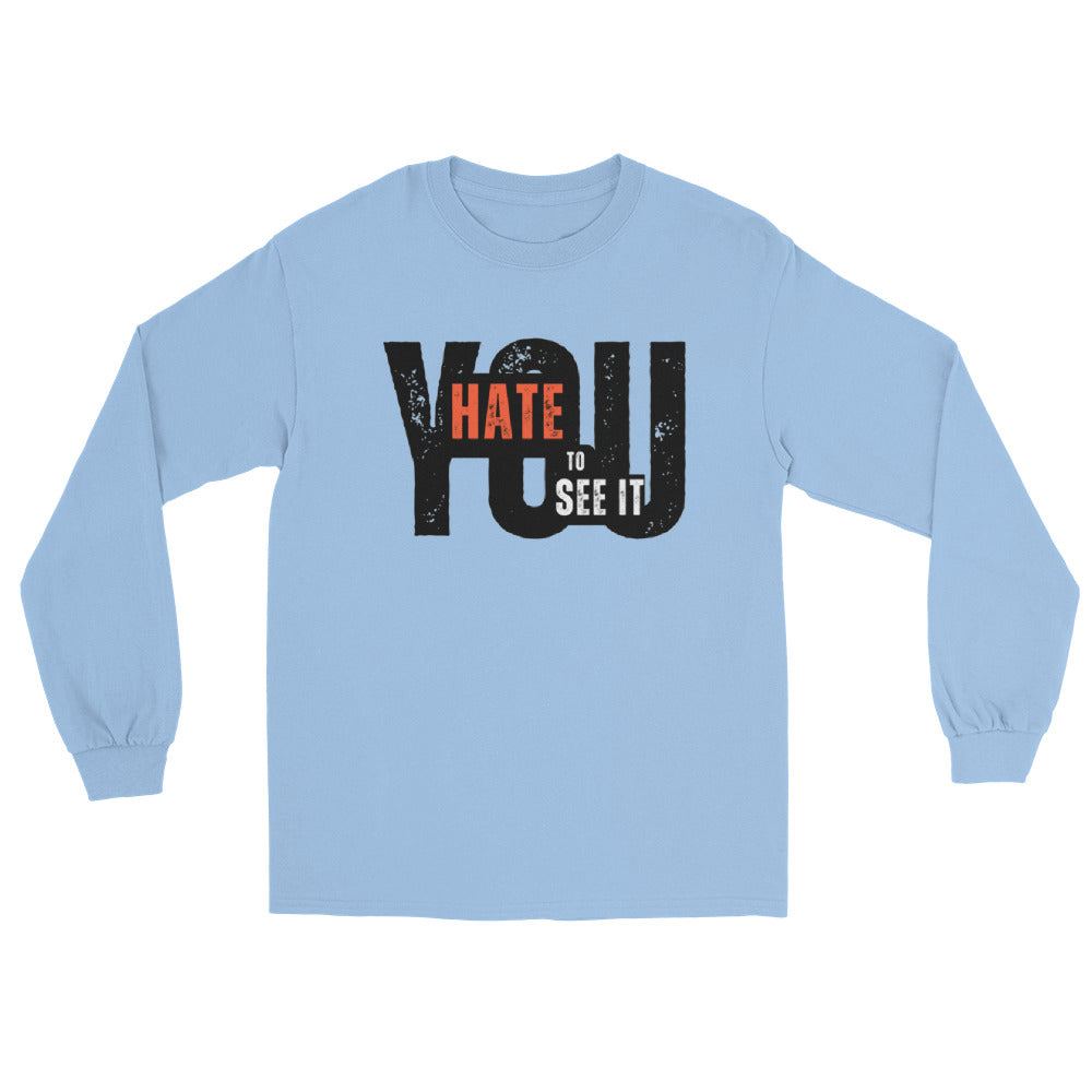 YOU HATE TO SEE IT Long Sleeve Tee