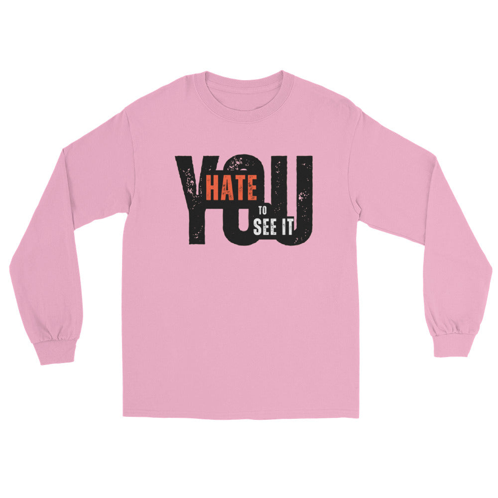 YOU HATE TO SEE IT Long Sleeve Tee