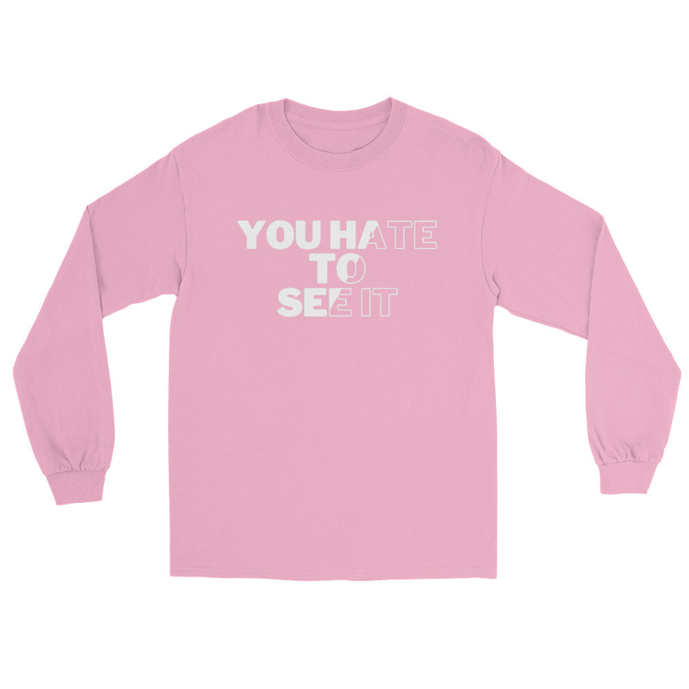 YOU HATE TO SEE IT Long Sleeve Shirt