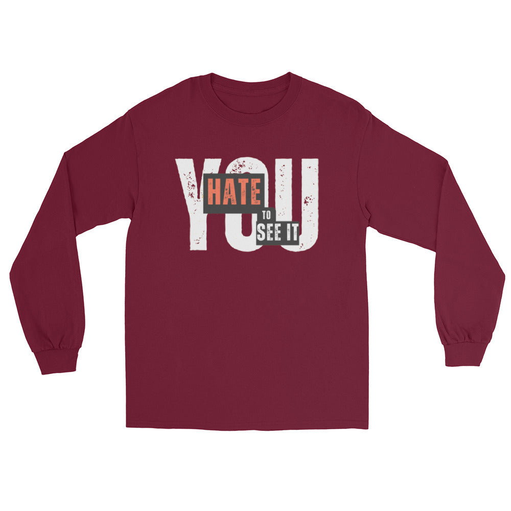 YOU HATE TO SEE IT Long Sleeve Tee