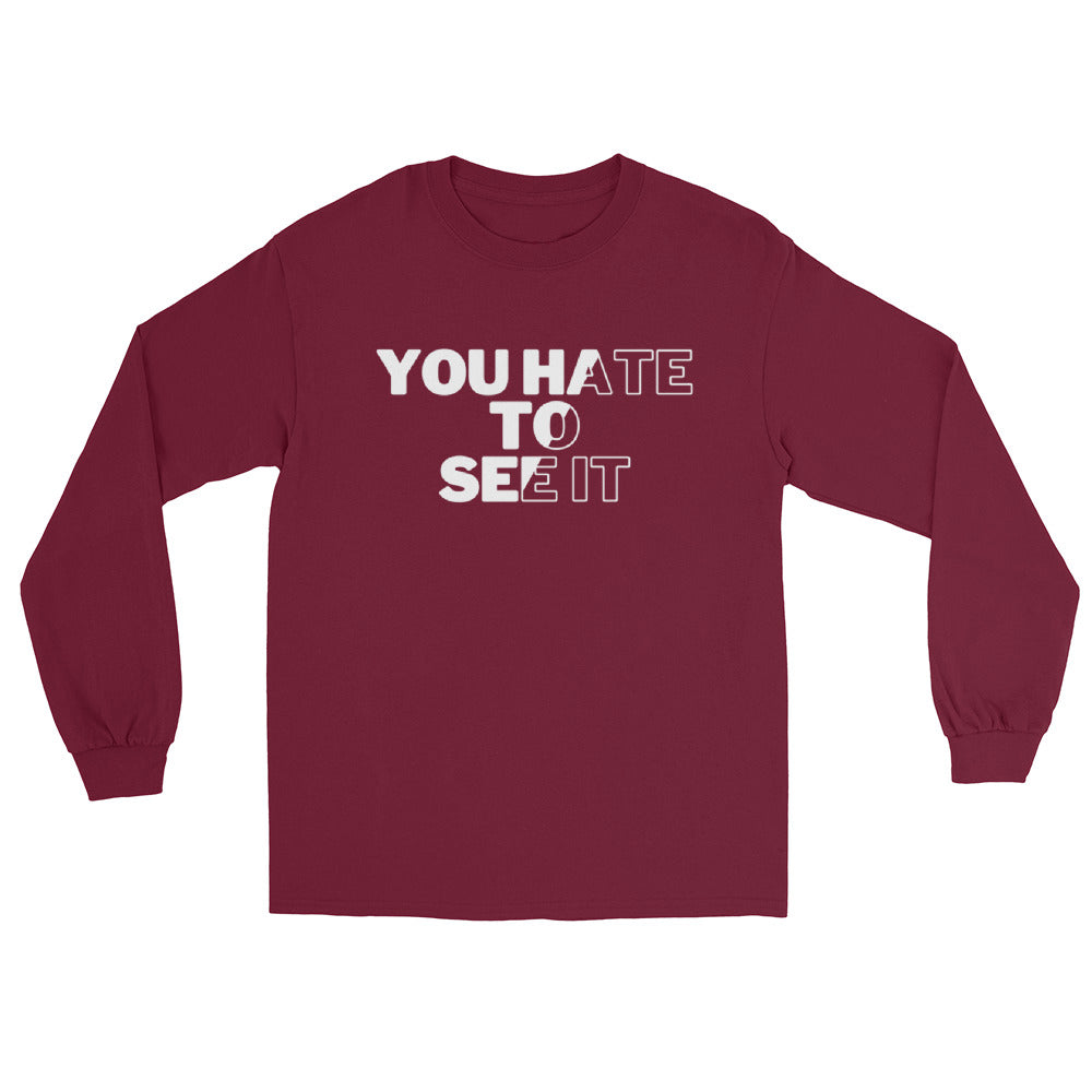 YOU HATE TO SEE IT Long Sleeve Shirt