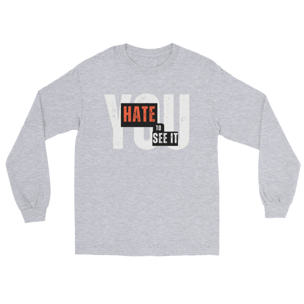 YOU HATE TO SEE IT Long Sleeve Tee