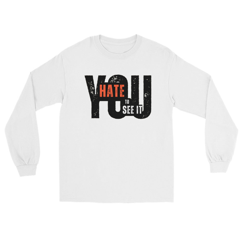 YOU HATE TO SEE IT Long Sleeve Tee