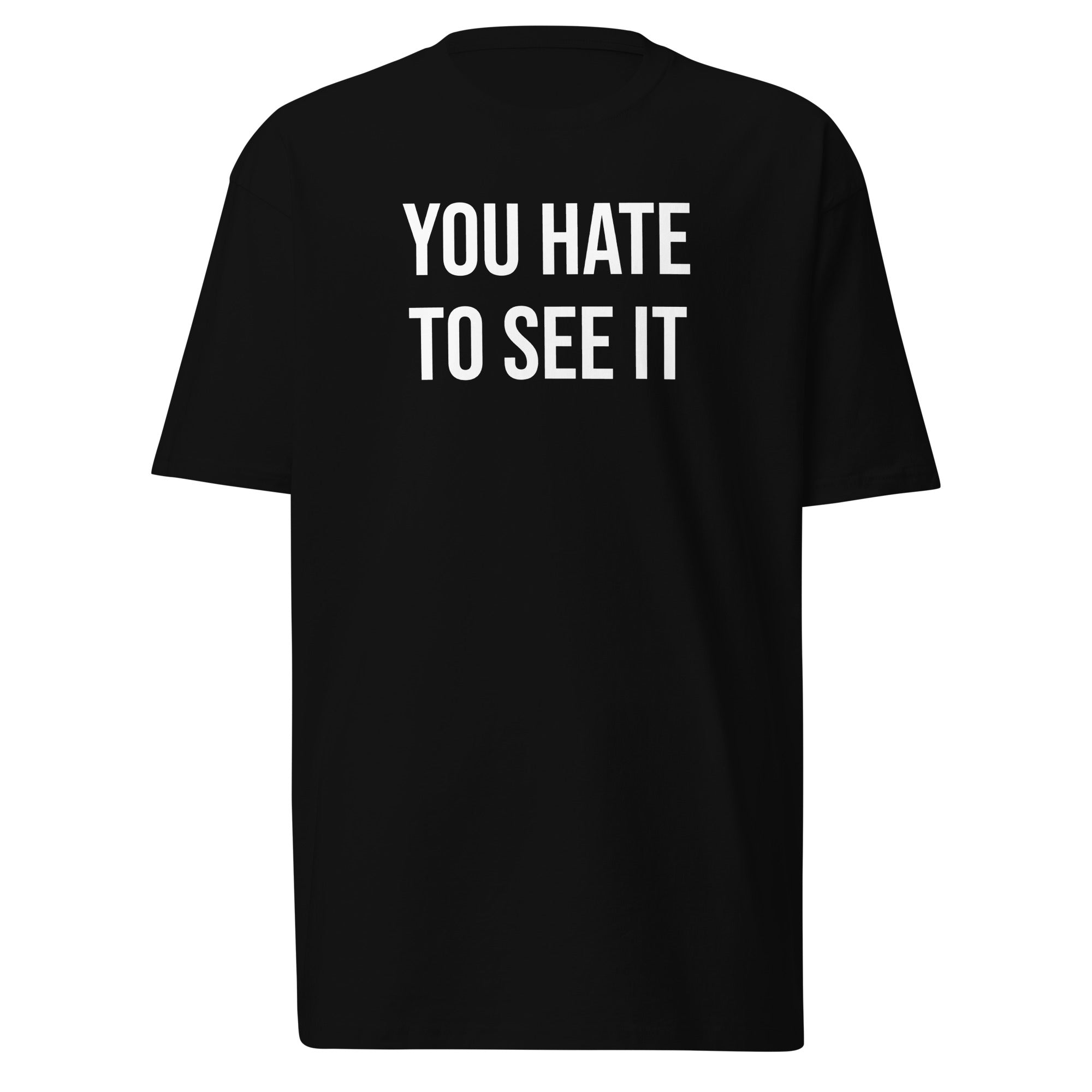 YOU HATE TO SEE IT Shirt