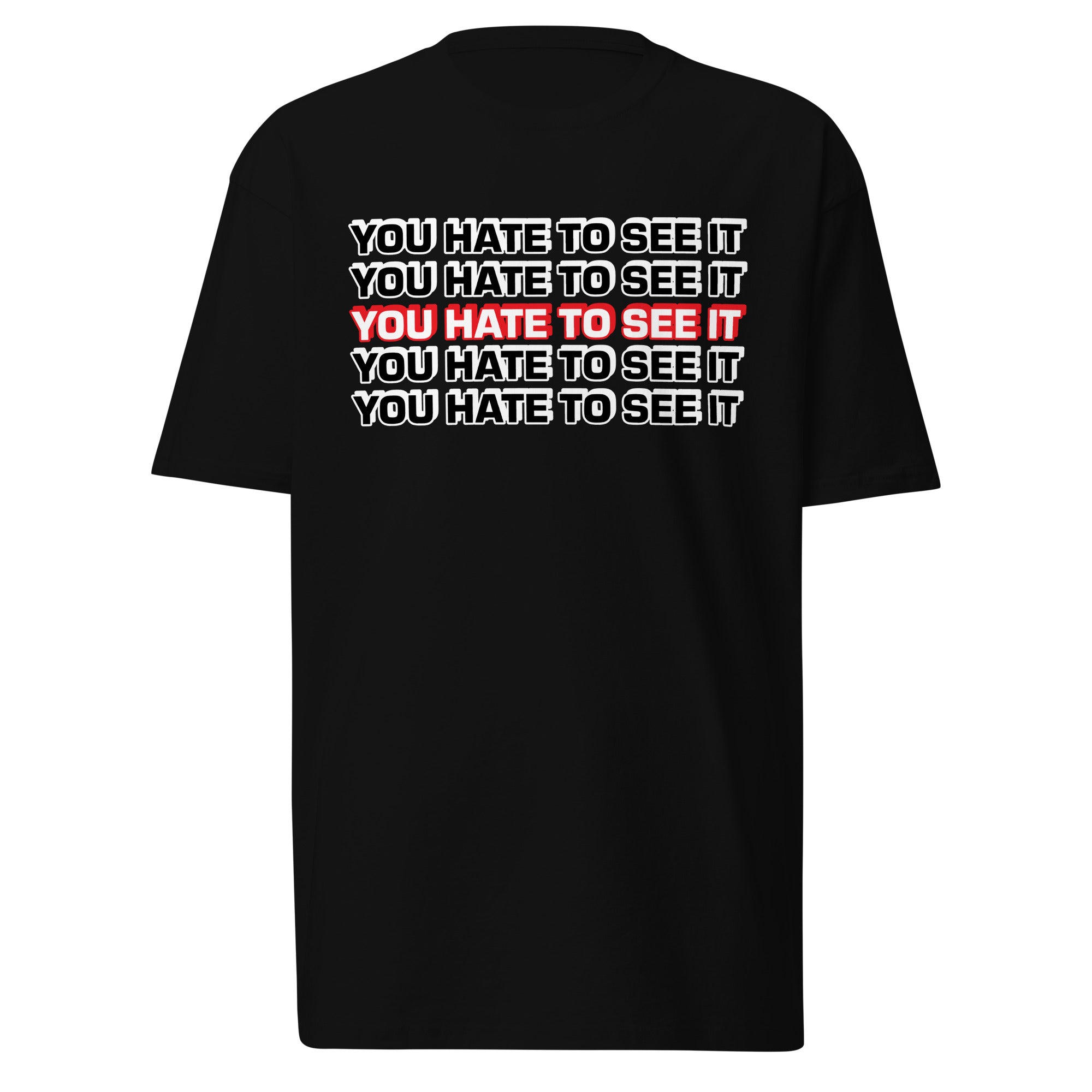 YOU HATE TO SEE IT Shirt