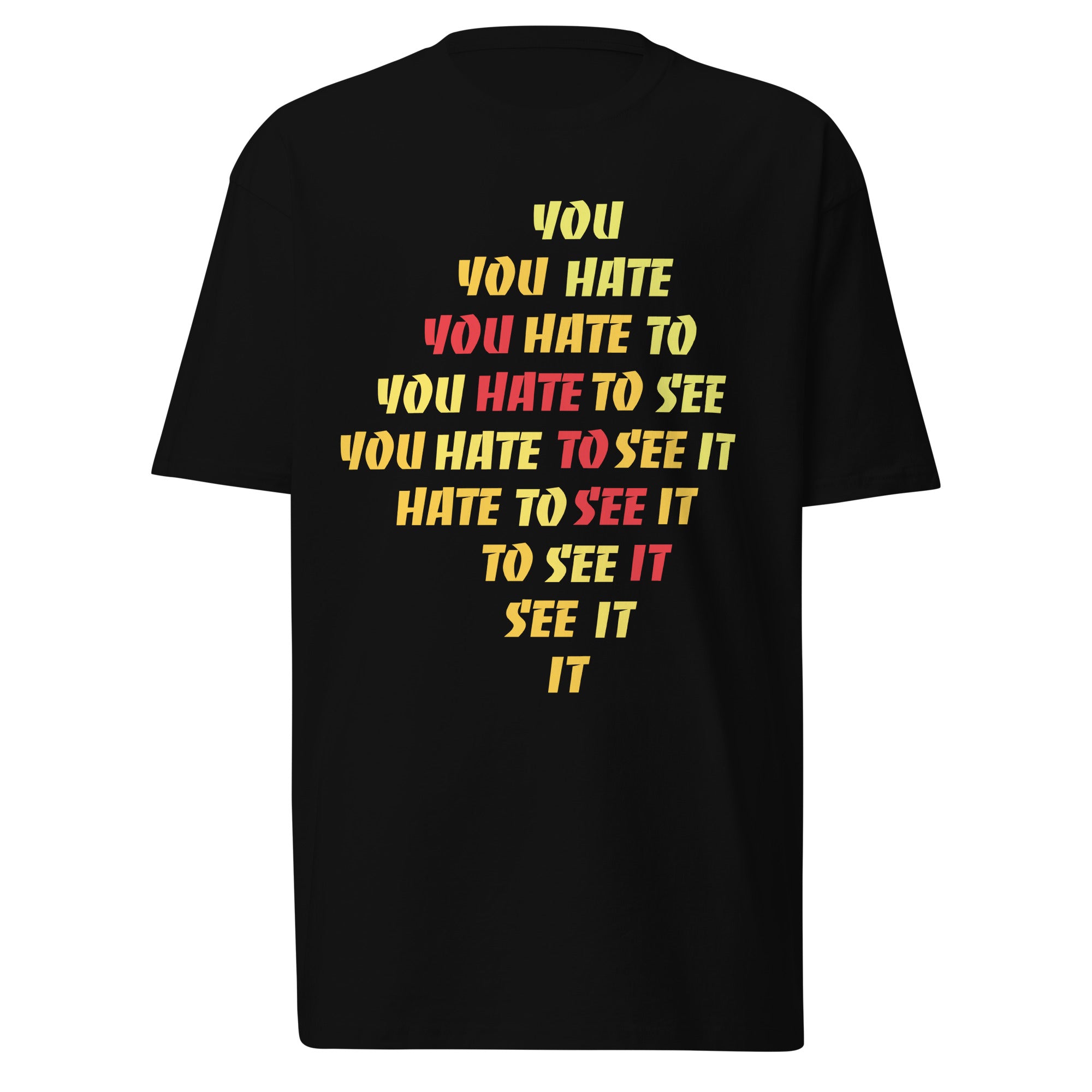 YOU HATE TO SEE IT Shirt