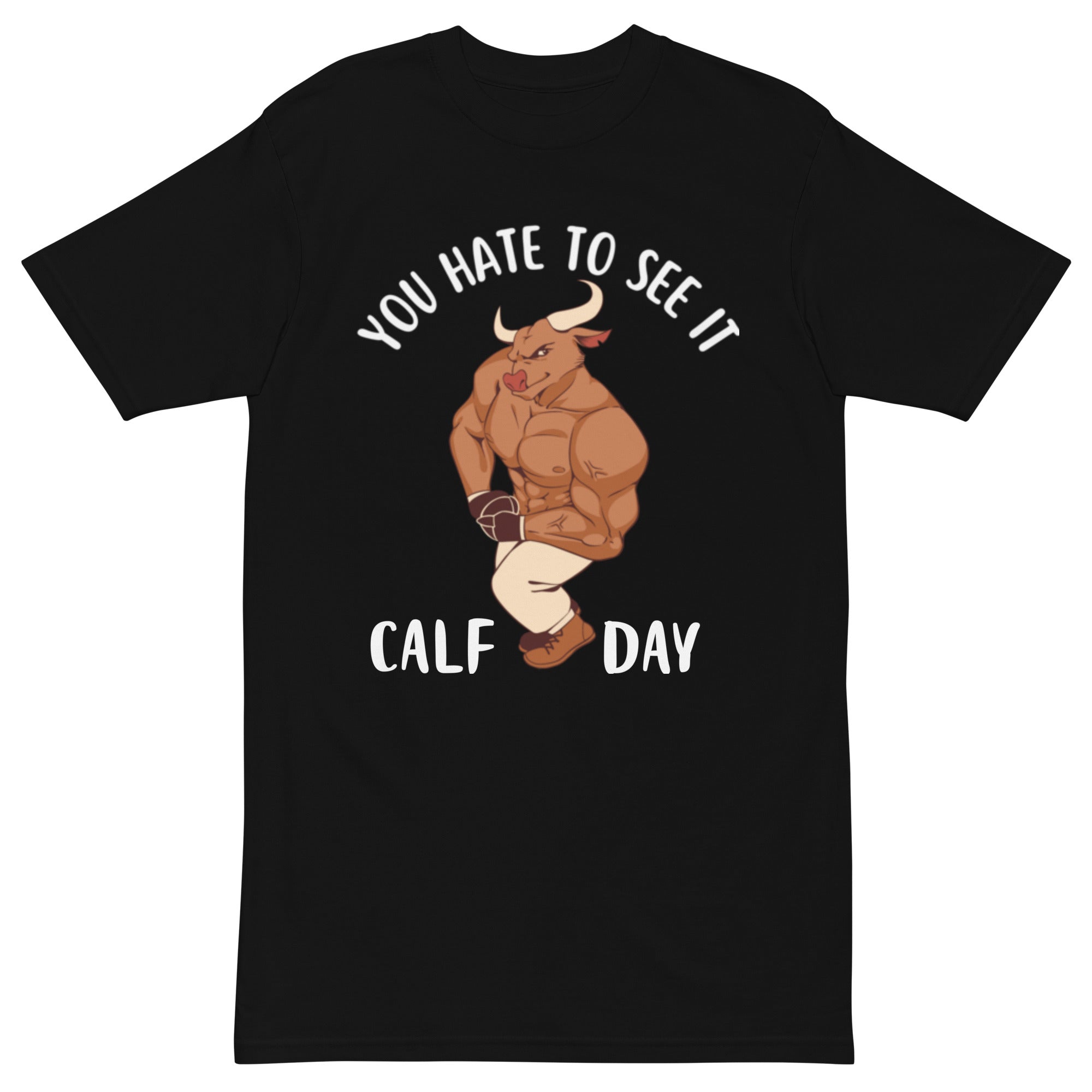 YOU HATE TO SEE IT Calf Day Shirt