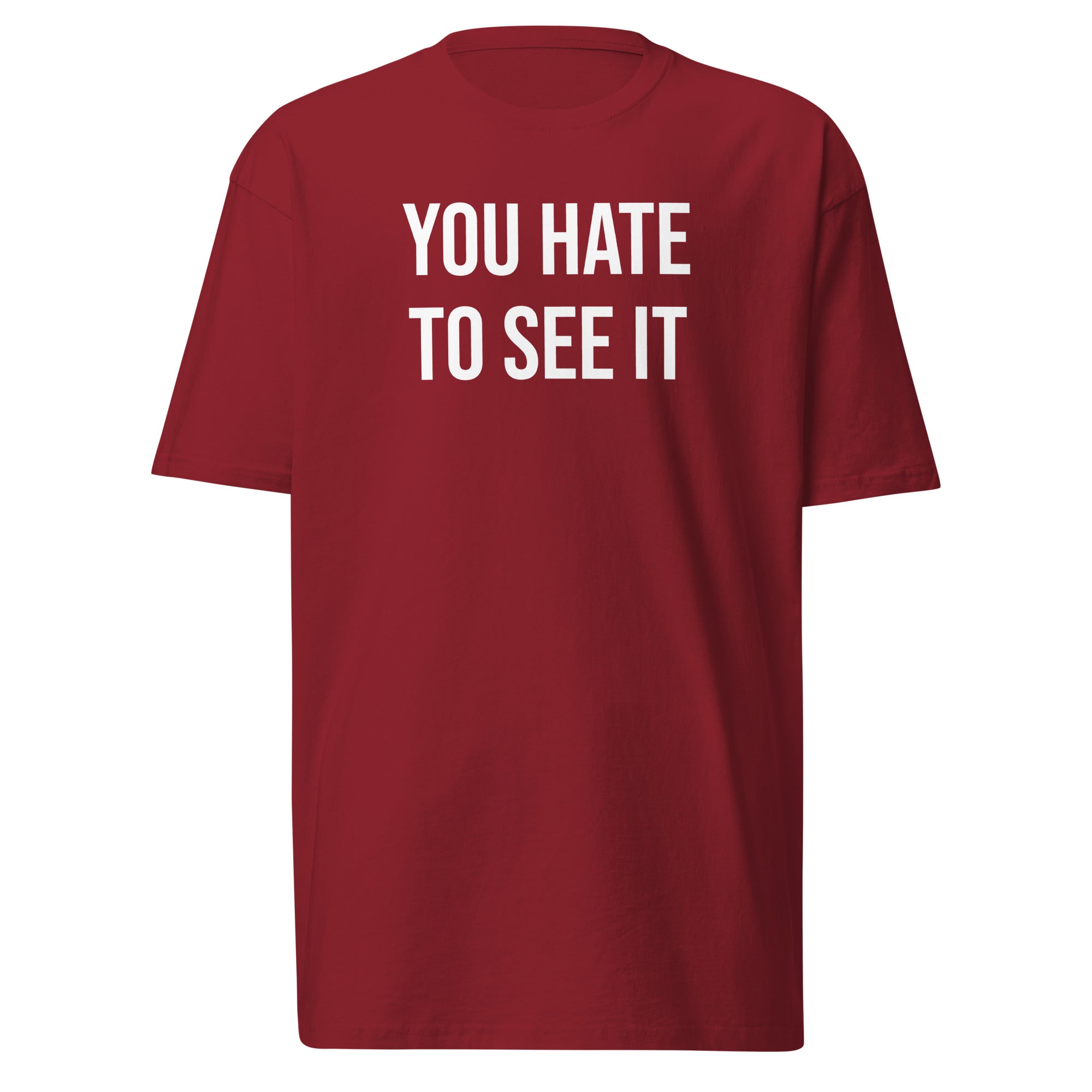 YOU HATE TO SEE IT Shirt