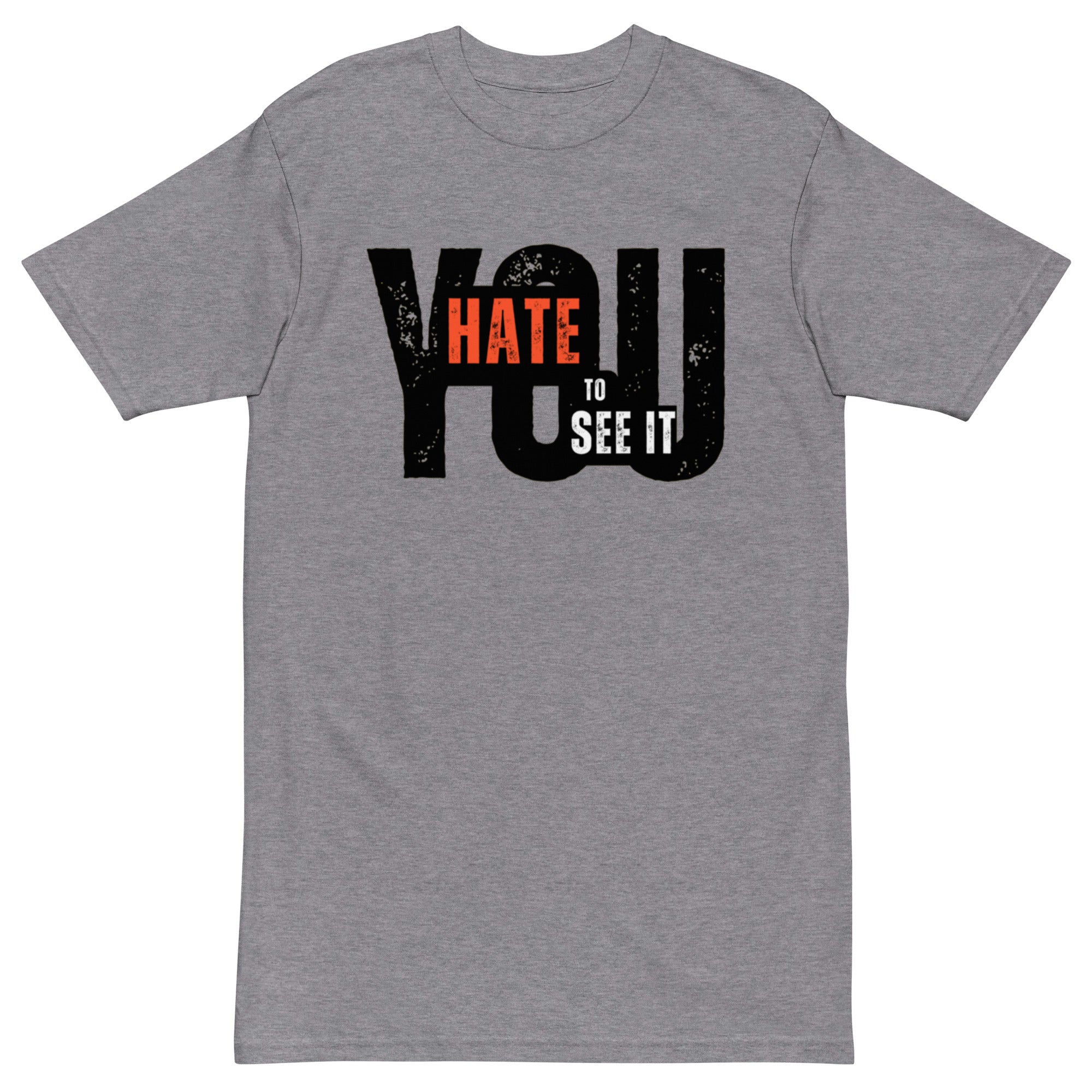 YOU HATE TO SEE IT Tee