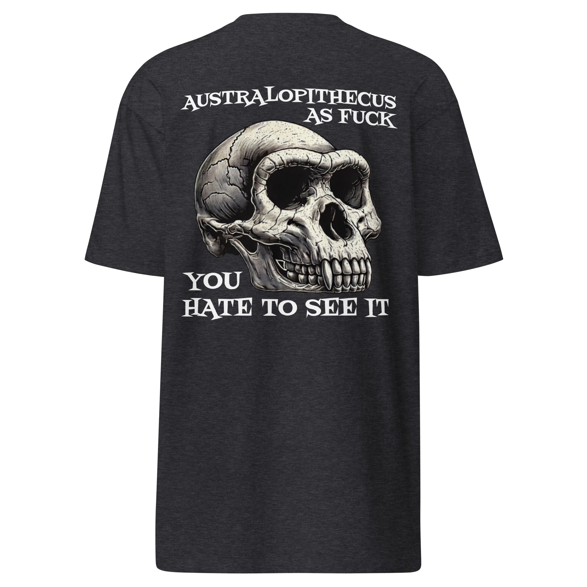 YOU HATE TO SEE IT Australopithecus As Fuck Shirt