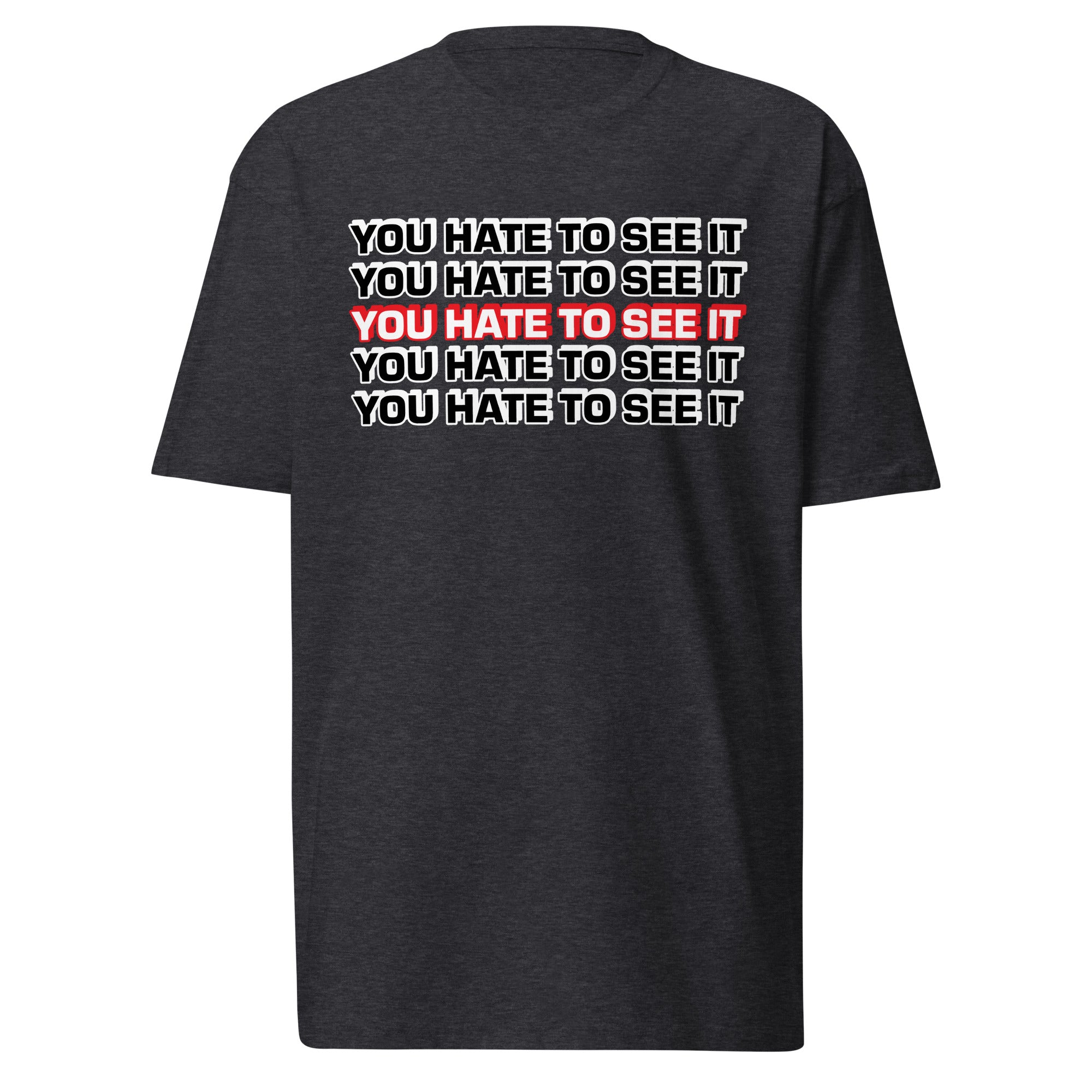 YOU HATE TO SEE IT Shirt