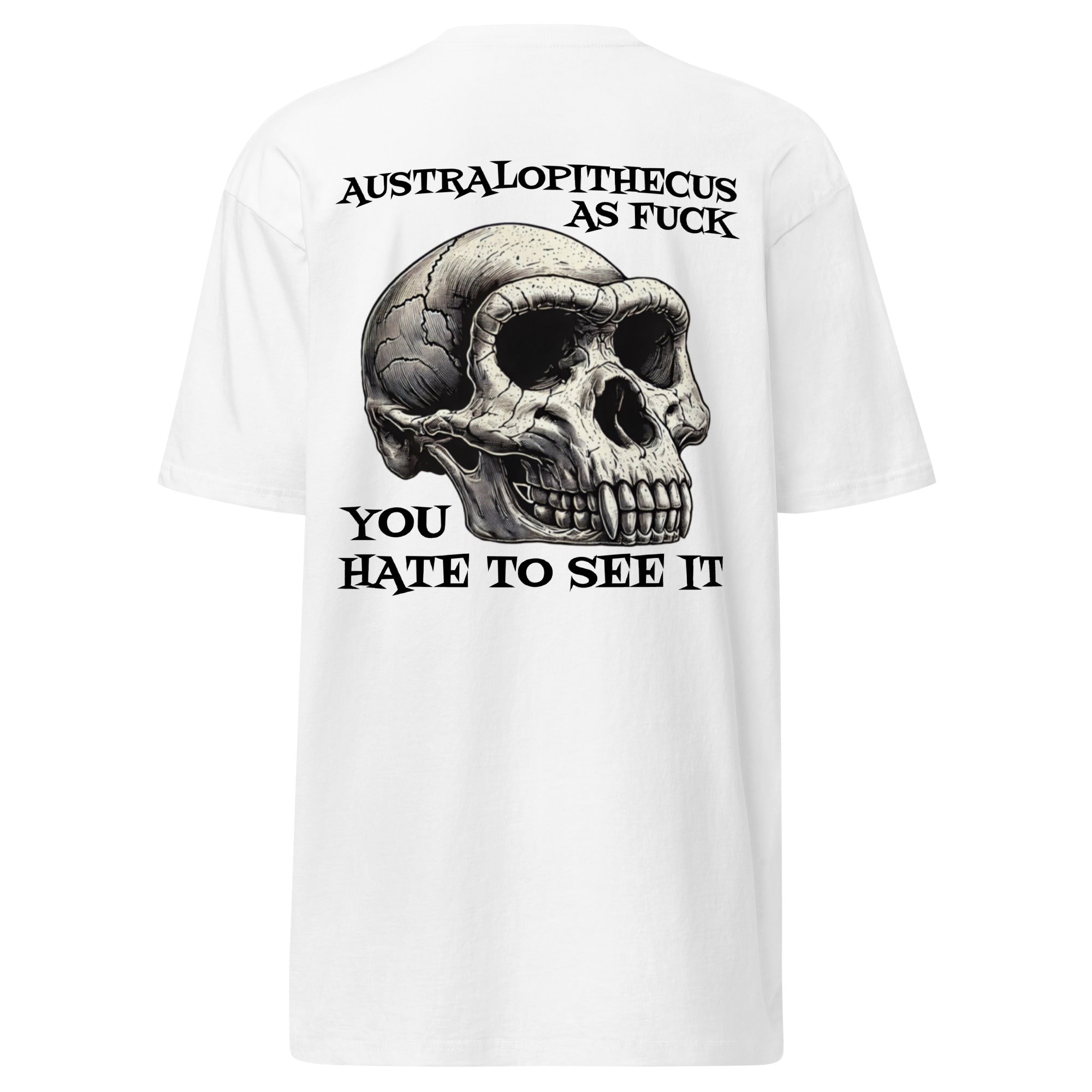 YOU HATE TO SEE IT Australopithecus As Fuck Shirt