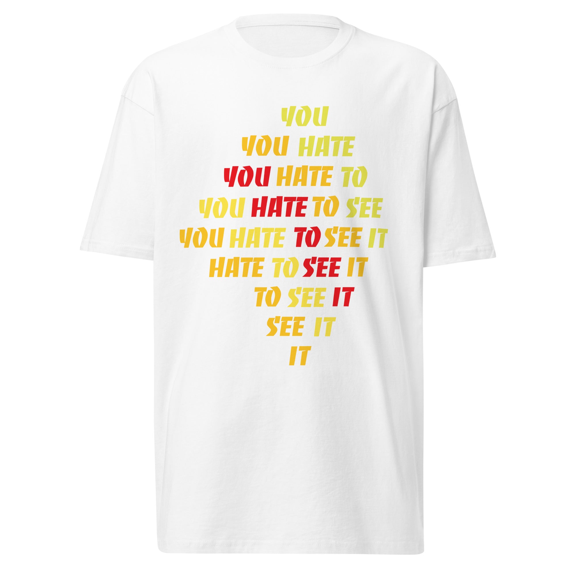 YOU HATE TO SEE IT Shirt